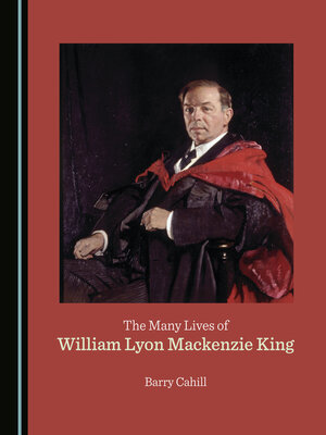 cover image of The Many Lives of William Lyon Mackenzie King